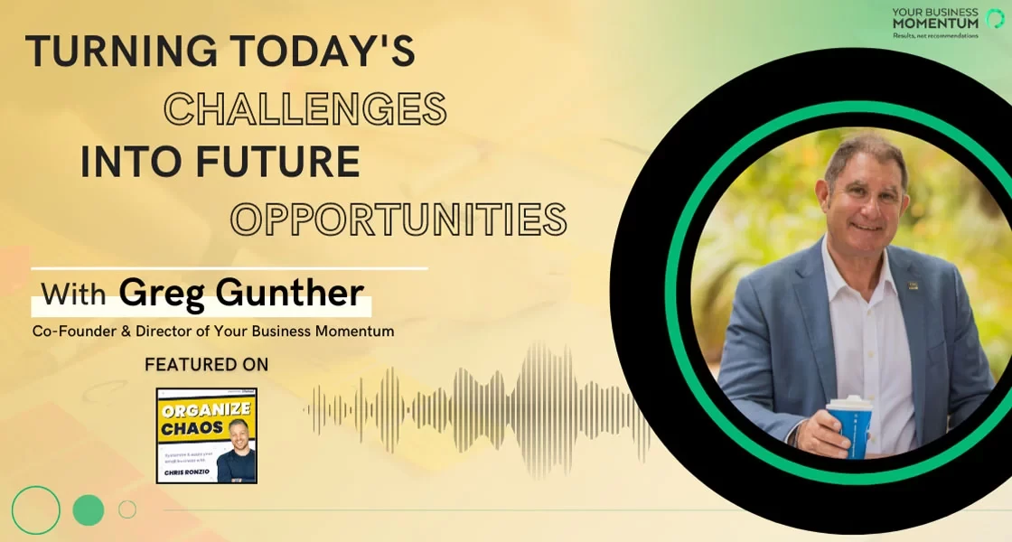 Turning Today’s Challenges into Future Opportunities - Greg Gunther ft. on Organize Chaos Podcast