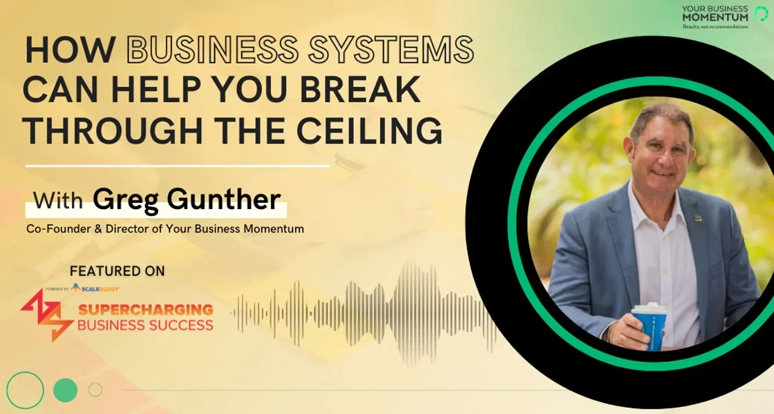 How Business Systems Can Help You Break Through the Ceiling - Greg Gunther ft. on Supercharging Business Success