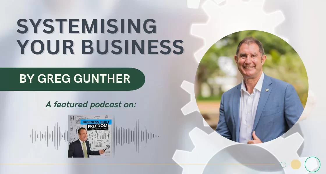 Systemising Your Business - Greg Gunther ft. on Business Built Freedom Podcast