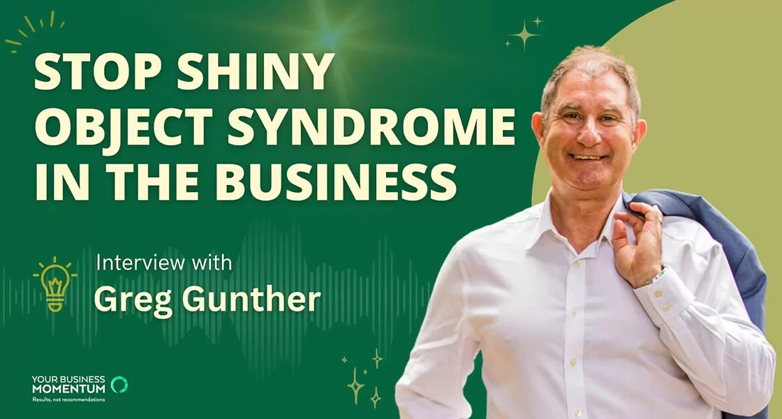 Stop Shiny Object Syndrome In Business: Interview with Greg Gunther